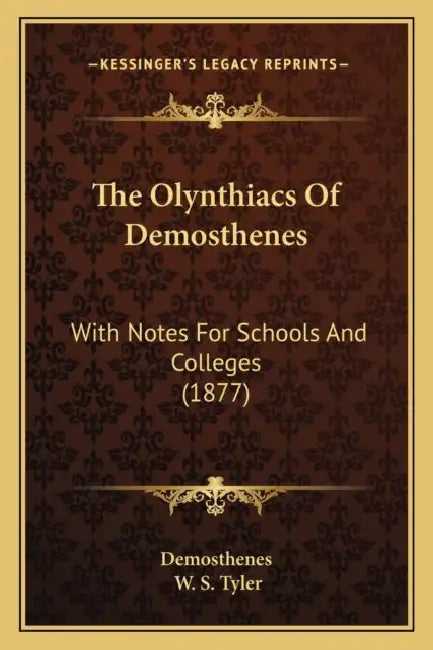 The Olynthiacs Of Demosthenes: With Notes For Schools And Colleges (1877) by Demosthenes, W. S. Tyler
