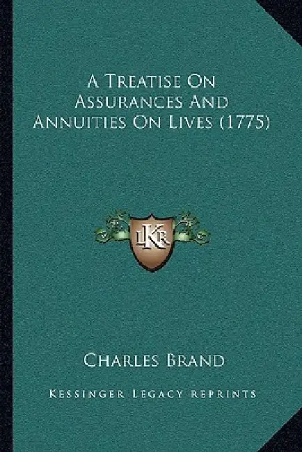A Treatise On Assurances And Annuities On Lives (1775) by Charles Brand