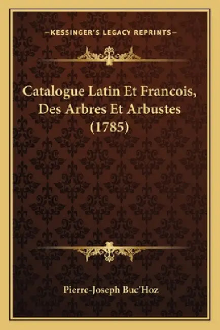Catalogue Latin Et Francois, Des Arbres Et Arbustes (1785) by Pierre-Joseph Buc'hoz
