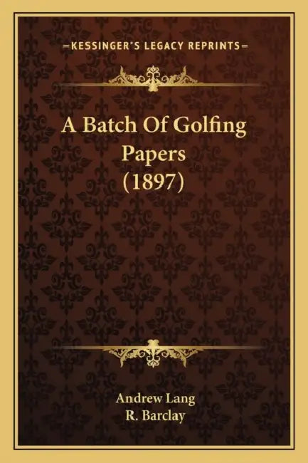 A Batch Of Golfing Papers (1897) by Andrew Lang, R. Barclay