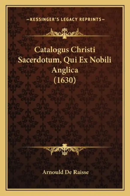 Catalogus Christi Sacerdotum, Qui Ex Nobili Anglica (1630) by Arnould De Raisse