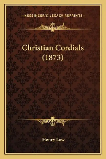 Christian Cordials (1873) by Henry Law