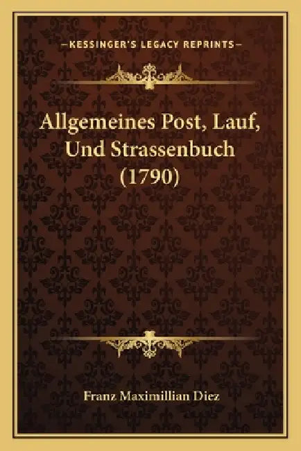 Allgemeines Post, Lauf, Und Strassenbuch (1790) by Franz Maximillian Diez