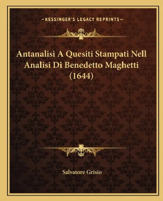 Antanalisi A Quesiti Stampati Nell Analisi Di Benedetto Maghetti (1644) by Salvatore Grisio