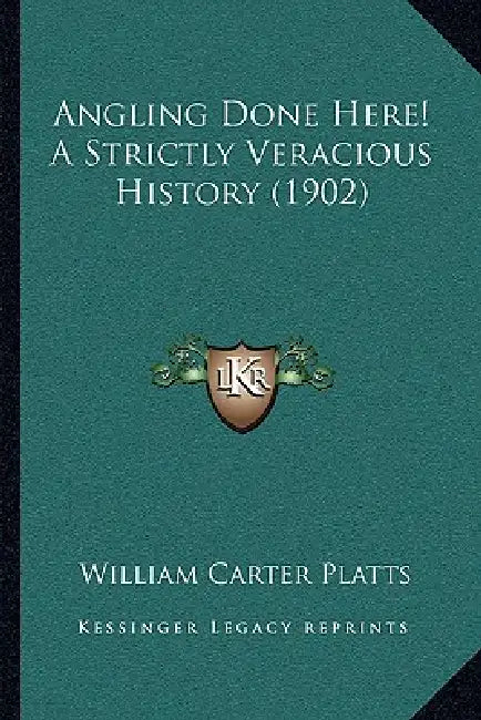 Angling Done Here! A Strictly Veracious History (1902) by William Carter Platts