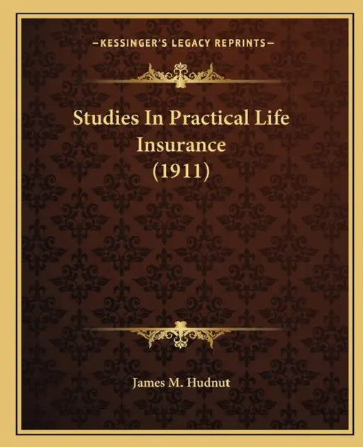 Studies In Practical Life Insurance (1911) by James M. Hudnut