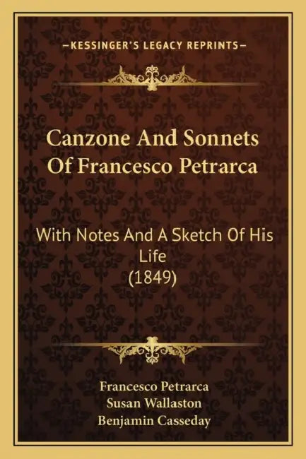 Canzone And Sonnets Of Francesco Petrarca: With Notes And A Sketch Of His Life (1849) by Francesco Petrarca, Susan Wallaston, Benjamin Casseday