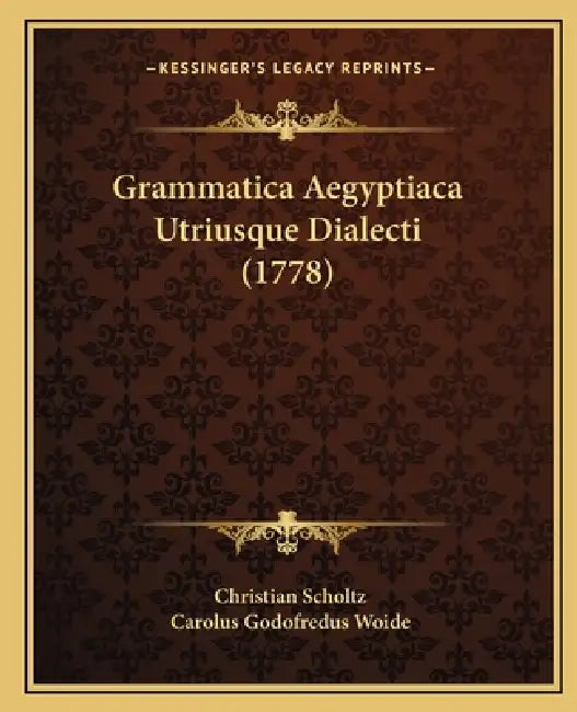 Grammatica Aegyptiaca Utriusque Dialecti (1778) by Christian Scholtz, Carolus Godofredus Woide