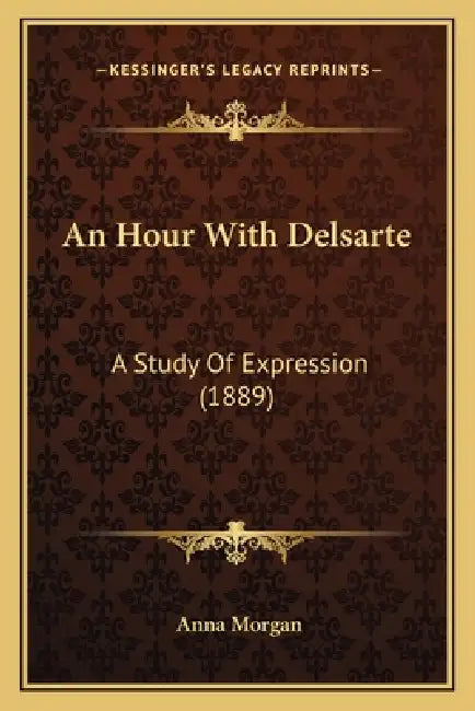 An Hour With Delsarte: A Study Of Expression (1889) by Anna Morgan