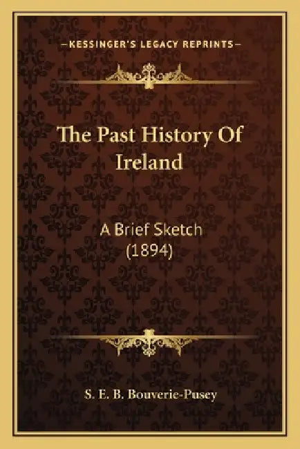 The Past History Of Ireland: A Brief Sketch (1894) by S. E. B. Bouverie-Pusey