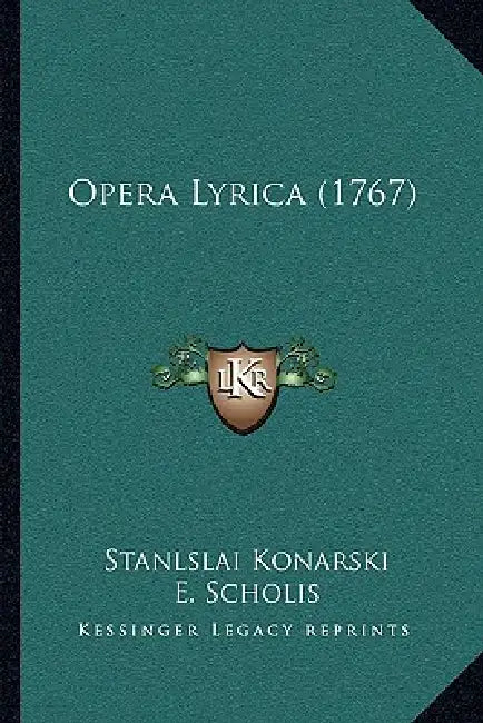 Opera Lyrica (1767) by Stanlslai Konarski, E. Scholis