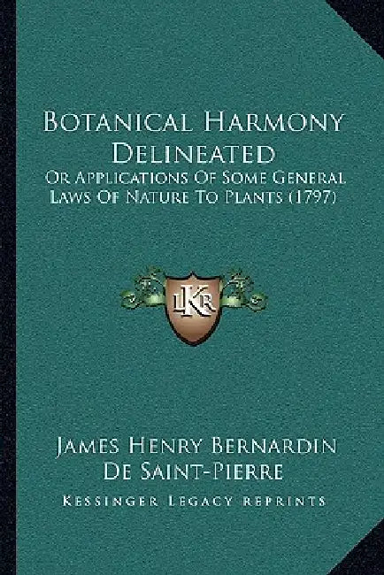 Botanical Harmony Delineated: Or Applications Of Some General Laws Of Nature To Plants (1797) by James Henry Bernardin De Saint-Pierre