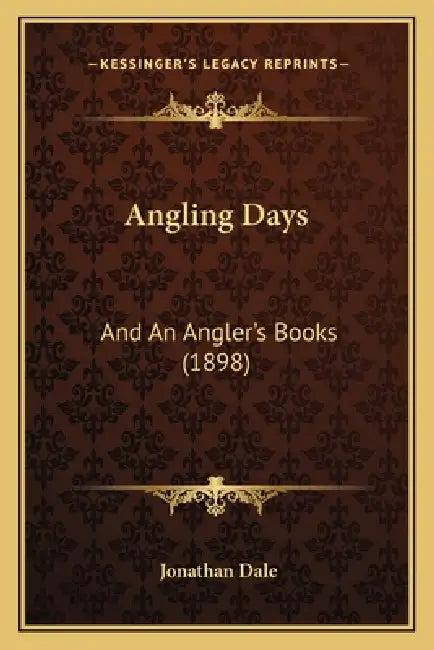 Angling Days: And An Angler's Books (1898) by Jonathan Dale