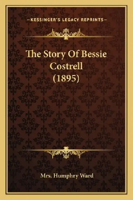 The Story Of Bessie Costrell (1895) by Humphry Ward