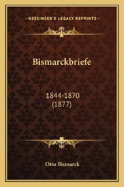Bismarckbriefe: 1844-1870 (1877) by Otto Bismarck