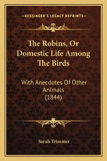 The Robins, Or Domestic Life Among The Birds: With Anecdotes Of Other Animals (1844) by Sarah Trimmer