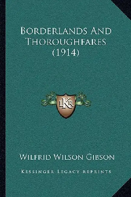 Borderlands And Thoroughfares (1914) by Wilfrid Wilson Gibson