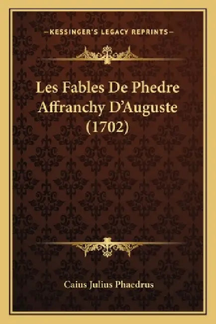 Les Fables De Phedre Affranchy D'Auguste (1702) by Caius Julius Phaedrus