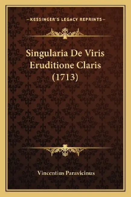 Singularia De Viris Eruditione Claris (1713) by Vincentius Paravicinus
