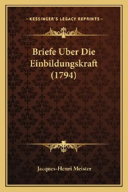 Briefe Uber Die Einbildungskraft (1794) by Jacques-Henri Meister