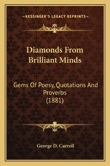 Diamonds From Brilliant Minds: Gems Of Poesy, Quotations And Proverbs (1881) by George D. Carroll