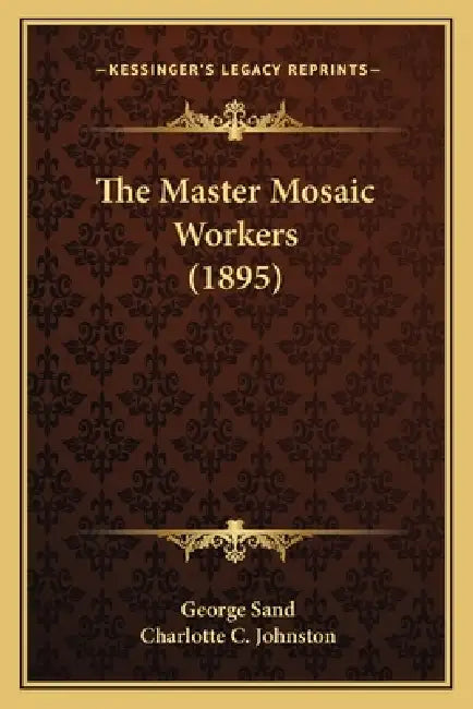 The Master Mosaic Workers (1895) by George Sand, Charlotte C. Johnston