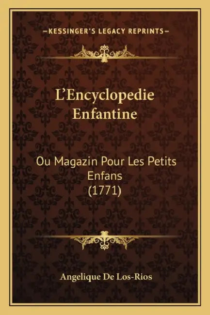 L'Encyclopedie Enfantine: Ou Magazin Pour Les Petits Enfans (1771) by Angelique De Los-Rios