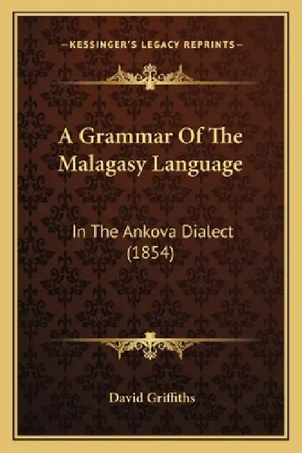 A Grammar Of The Malagasy Language: In The Ankova Dialect (1854) by David Griffiths