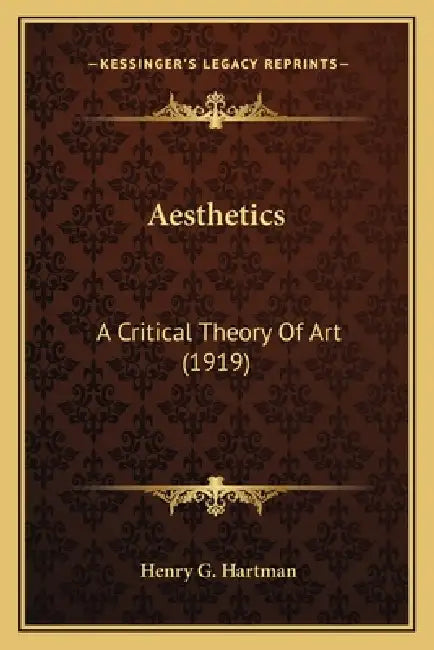 Aesthetics: A Critical Theory Of Art (1919) by Henry G. Hartman