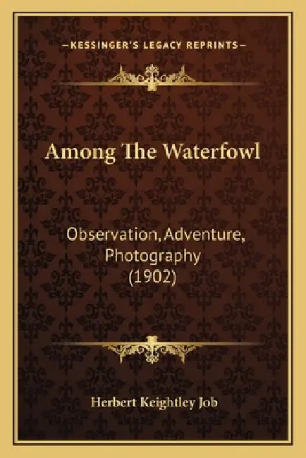 Among The Waterfowl: Observation, Adventure, Photography (1902) by Herbert Keightley Job