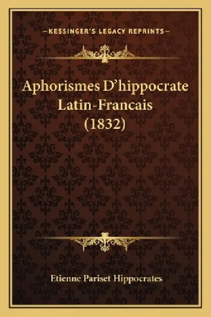 Aphorismes D'hippocrate Latin-Francais (1832) by Etienne Pariset Hippocrates