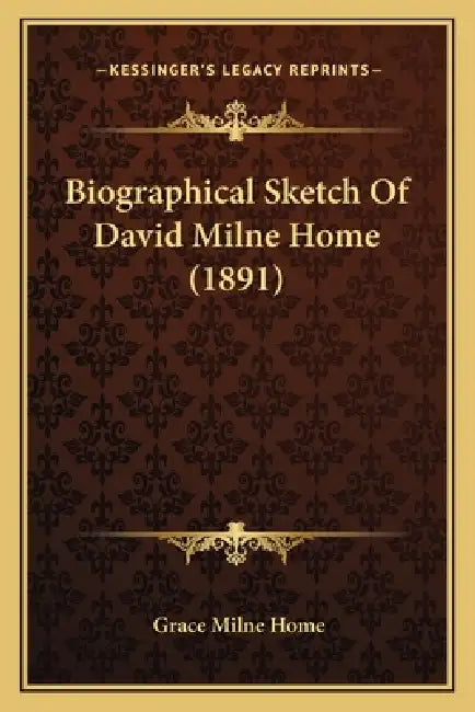 Biographical Sketch Of David Milne Home (1891) by Grace Milne Home