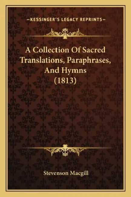 A Collection Of Sacred Translations, Paraphrases, And Hymns (1813) by Stevenson Macgill