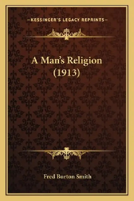 A Man's Religion (1913) by Fred Burton Smith