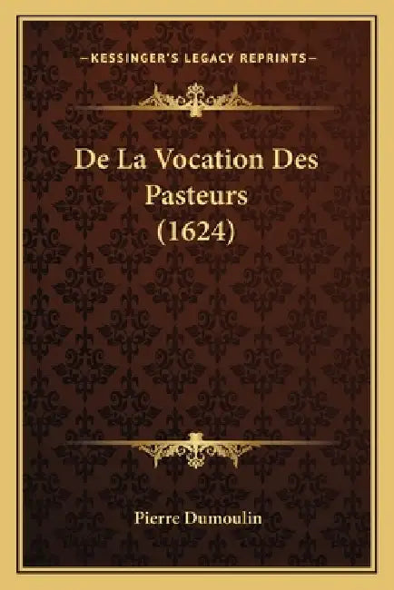 De La Vocation Des Pasteurs (1624) by Pierre Dumoulin