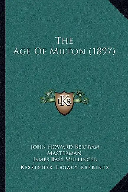 The Age Of Milton (1897) by John Howard Bertram Masterman, James Bass Mullinger