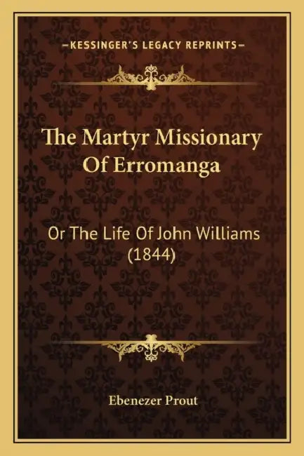The Martyr Missionary Of Erromanga: Or The Life Of John Williams (1844) by Ebenezer Prout