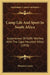 Camp Life And Sport In South Africa: Experiences Of Kaffir Warfare With The Cape Mounted Rifles (1878) by Thomas J. Lucas