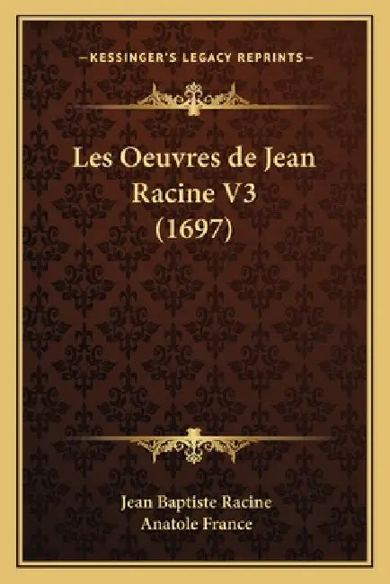 Les Oeuvres de Jean Racine V3 (1697) by Jean Baptiste Racine, Anatole France