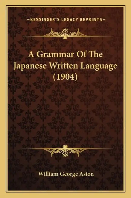 A Grammar Of The Japanese Written Language (1904) by William George Aston