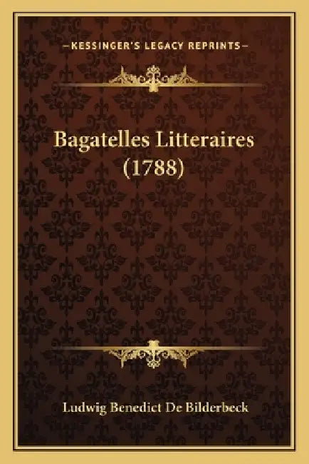 Bagatelles Litteraires (1788) by Ludwig Benedict De Bilderbeck