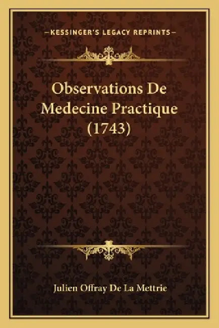 Observations De Medecine Practique (1743) by Julien Offray De La Mettrie