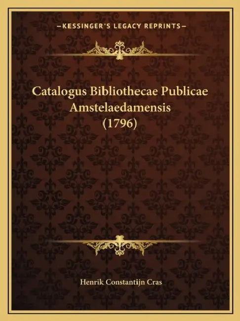 Catalogus Bibliothecae Publicae Amstelaedamensis (1796) by Henrik Constantijn Cras