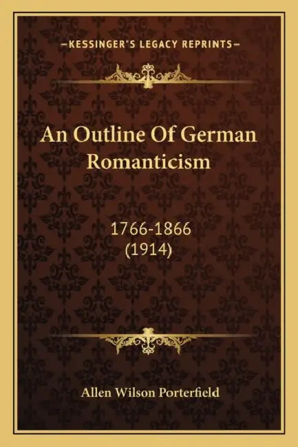 An Outline Of German Romanticism: 1766-1866 (1914) by Allen Wilson Porterfield