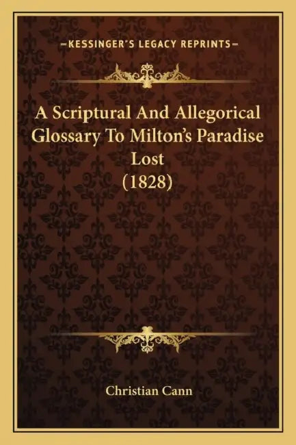 A Scriptural And Allegorical Glossary To Milton's Paradise Lost (1828) by Christian Cann