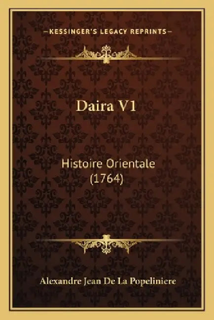 Daira V1: Histoire Orientale (1764) by Alexandre Jean De La Popeliniere