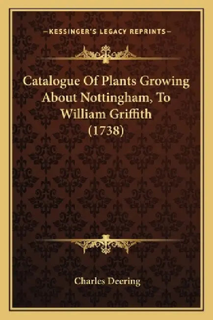 Catalogue Of Plants Growing About Nottingham, To William Griffith (1738) by Charles Deering