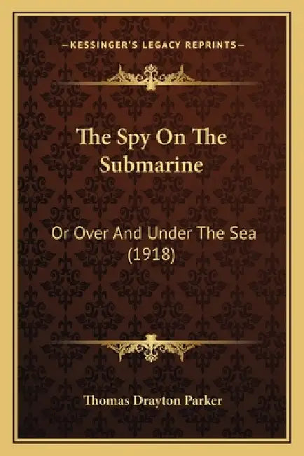 The Spy On The Submarine: Or Over And Under The Sea (1918) by Thomas Drayton Parker