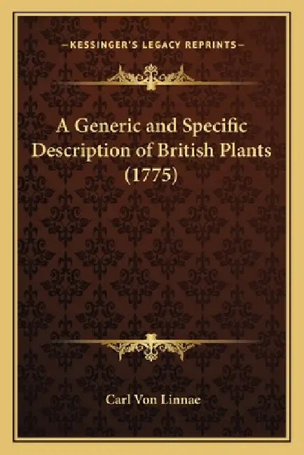 A Generic and Specific Description of British Plants (1775) by Carl Von Linnae
