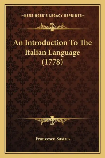 An Introduction To The Italian Language (1778) by Francesco Sastres